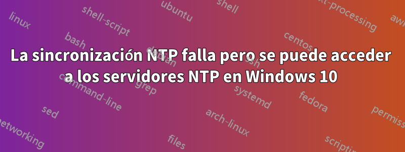 La sincronización NTP falla pero se puede acceder a los servidores NTP en Windows 10