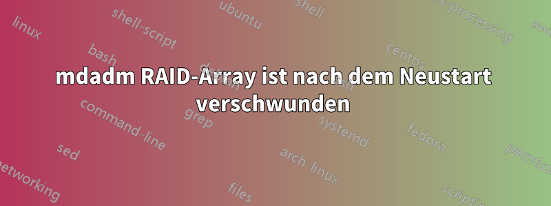 mdadm RAID-Array ist nach dem Neustart verschwunden