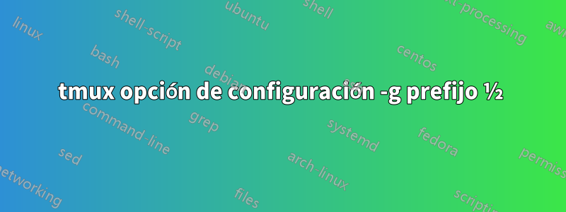 tmux opción de configuración -g prefijo ½