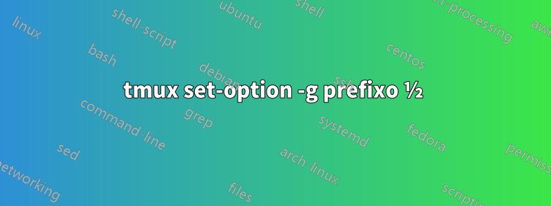 tmux set-option -g prefixo ½