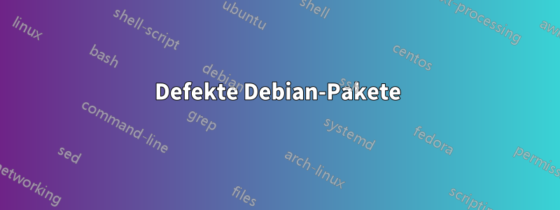 Defekte Debian-Pakete