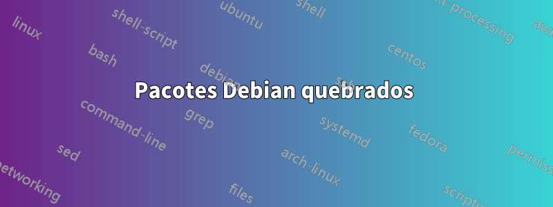 Pacotes Debian quebrados