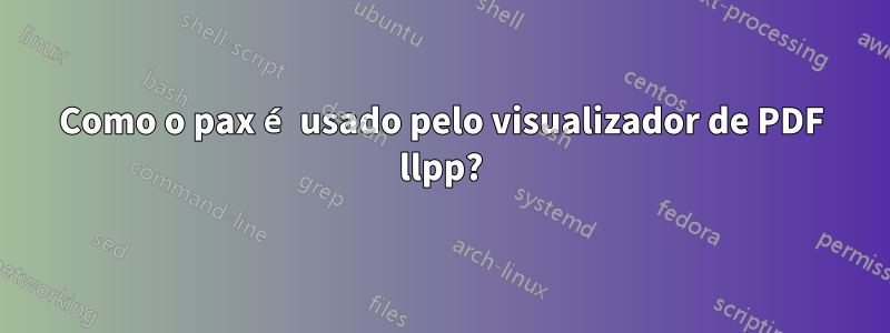 Como o pax é usado pelo visualizador de PDF llpp?