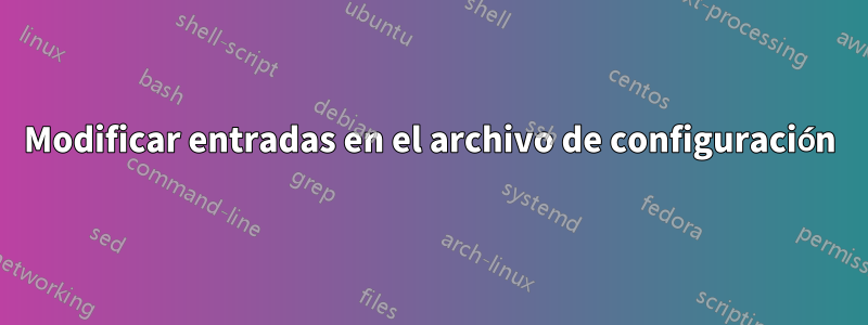 Modificar entradas en el archivo de configuración