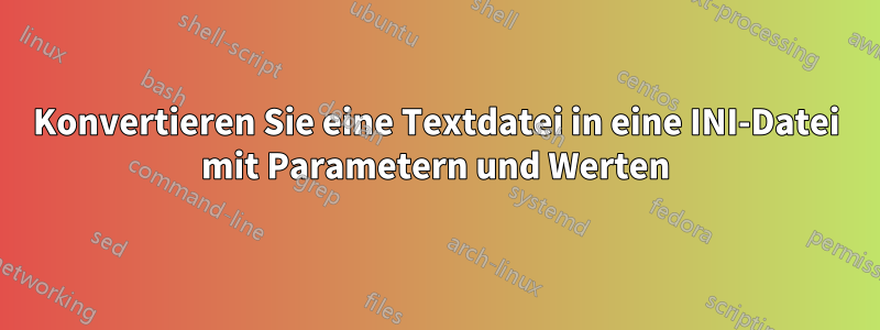 Konvertieren Sie eine Textdatei in eine INI-Datei mit Parametern und Werten