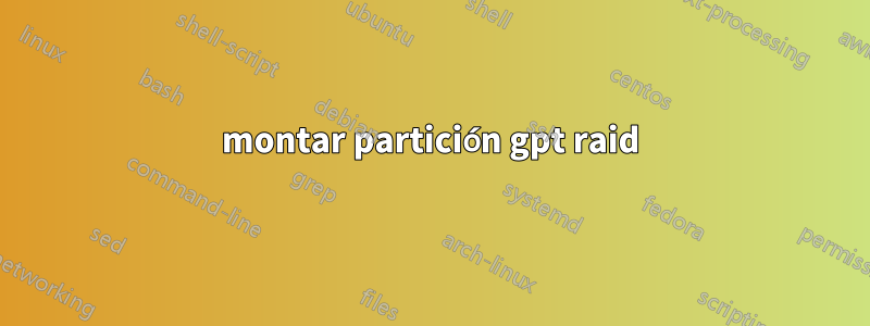 montar partición gpt raid