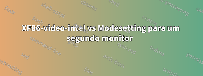 XF86-video-intel vs Modesetting para um segundo monitor 