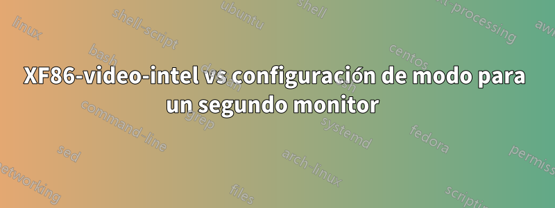 XF86-video-intel vs configuración de modo para un segundo monitor 