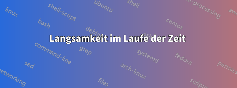 Langsamkeit im Laufe der Zeit