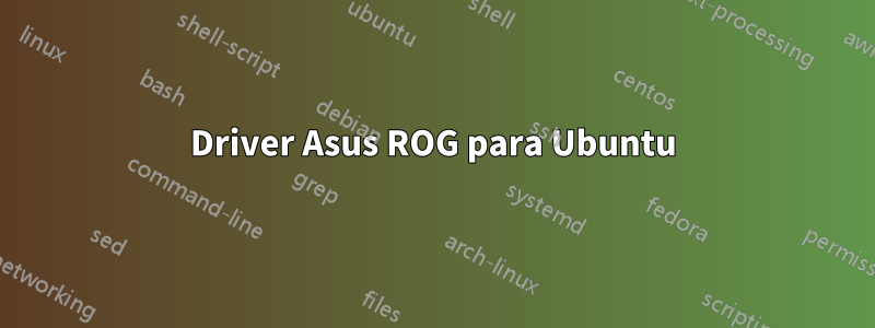 Driver Asus ROG para Ubuntu