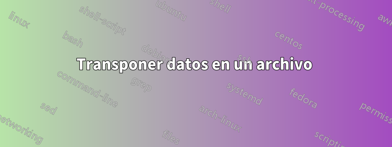 Transponer datos en un archivo