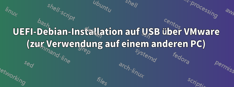 UEFI-Debian-Installation auf USB über VMware (zur Verwendung auf einem anderen PC)