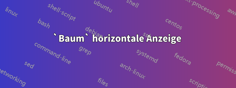 `Baum` horizontale Anzeige