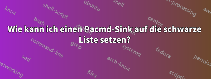 Wie kann ich einen Pacmd-Sink auf die schwarze Liste setzen?