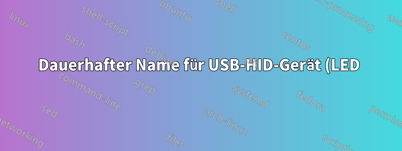 Dauerhafter Name für USB-HID-Gerät (LED)
