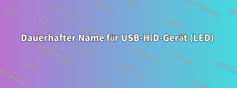 Dauerhafter Name für USB-HID-Gerät (LED)