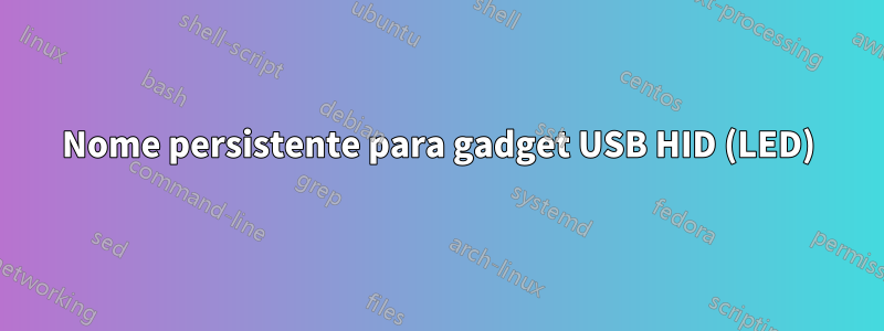 Nome persistente para gadget USB HID (LED)