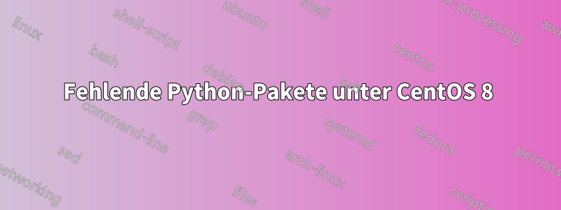 Fehlende Python-Pakete unter CentOS 8