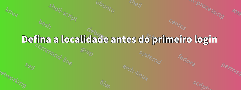 Defina a localidade antes do primeiro login