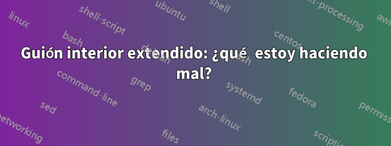 Guión interior extendido: ¿qué estoy haciendo mal?