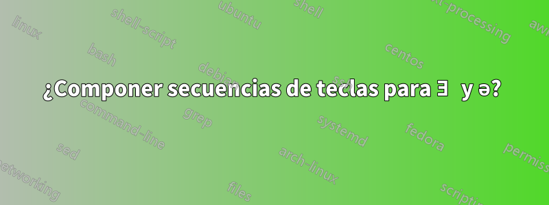 ¿Componer secuencias de teclas para Ǝ y ə?