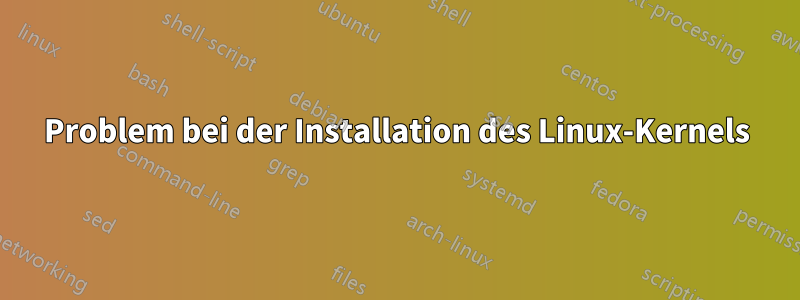 Problem bei der Installation des Linux-Kernels