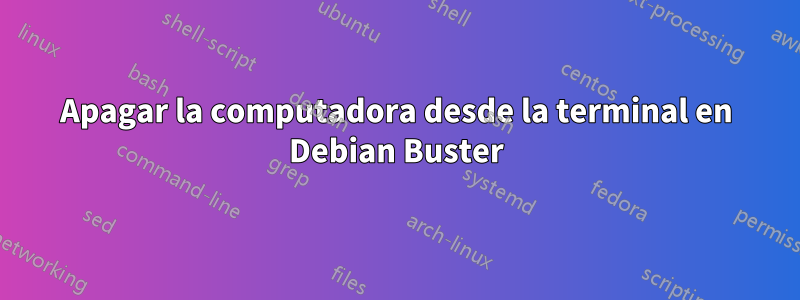 Apagar la computadora desde la terminal en Debian Buster