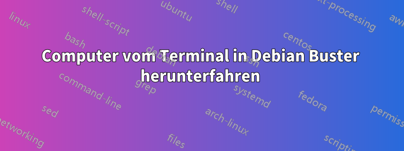 Computer vom Terminal in Debian Buster herunterfahren