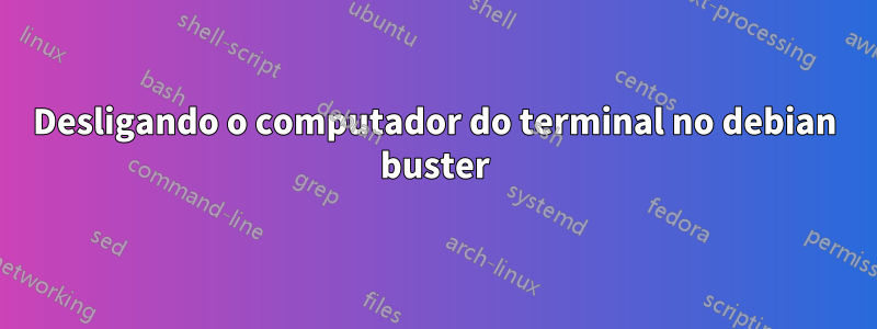 Desligando o computador do terminal no debian buster