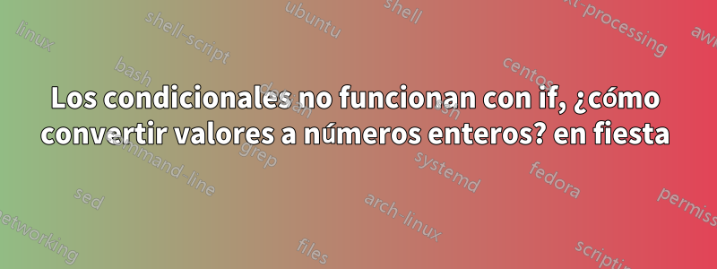 Los condicionales no funcionan con if, ¿cómo convertir valores a números enteros? en fiesta