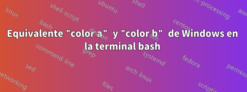 Equivalente "color a" y "color b" de Windows en la terminal bash