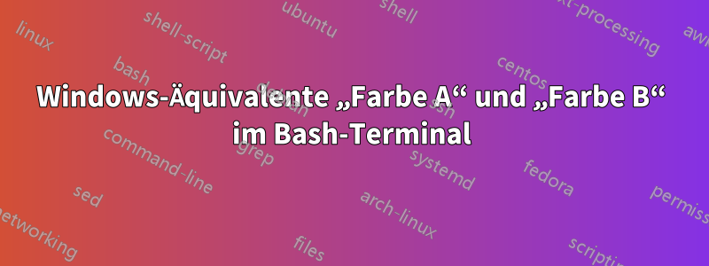 Windows-Äquivalente „Farbe A“ und „Farbe B“ im Bash-Terminal