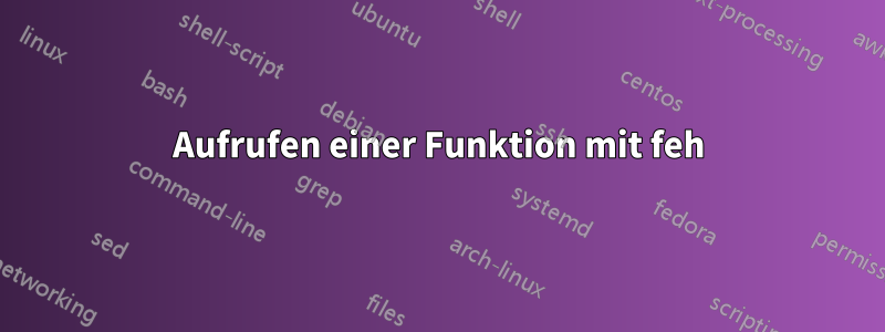 Aufrufen einer Funktion mit feh