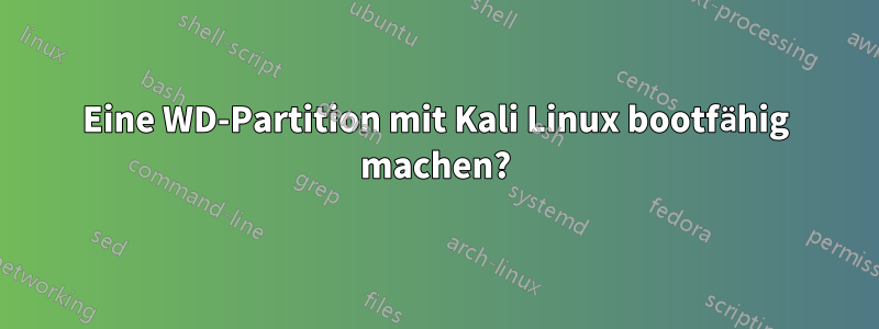 Eine WD-Partition mit Kali Linux bootfähig machen?