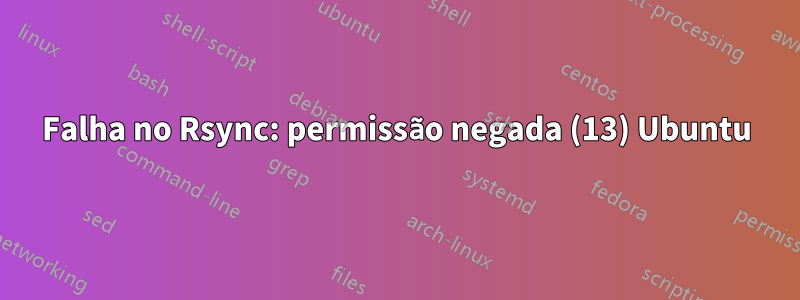 Falha no Rsync: permissão negada (13) Ubuntu