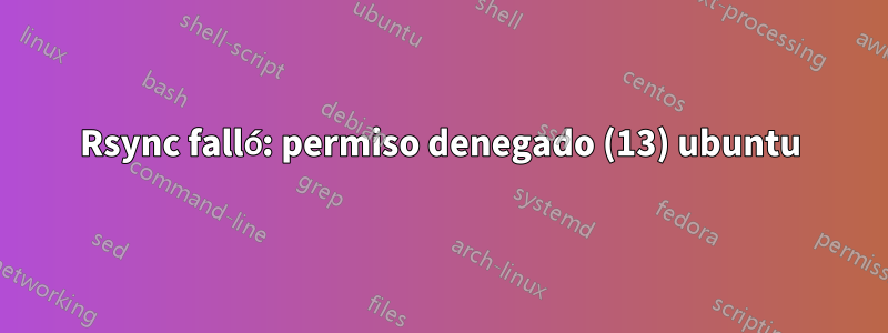 Rsync falló: permiso denegado (13) ubuntu