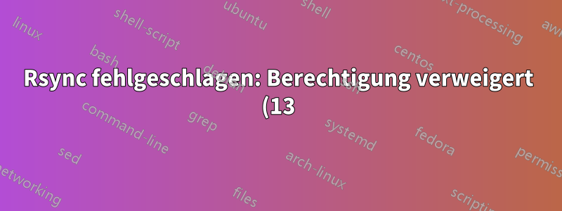 Rsync fehlgeschlagen: Berechtigung verweigert (13) ubuntu