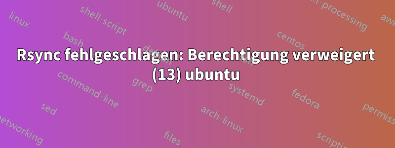 Rsync fehlgeschlagen: Berechtigung verweigert (13) ubuntu