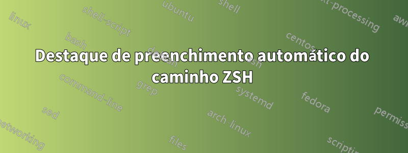 Destaque de preenchimento automático do caminho ZSH