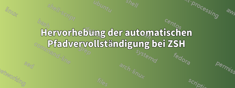 Hervorhebung der automatischen Pfadvervollständigung bei ZSH