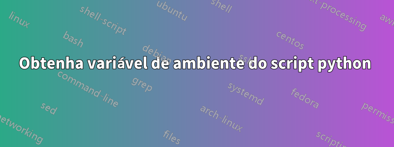 Obtenha variável de ambiente do script python