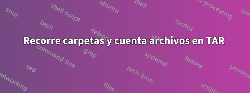 Recorre carpetas y cuenta archivos en TAR