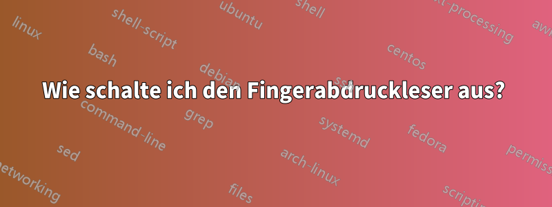 Wie schalte ich den Fingerabdruckleser aus?