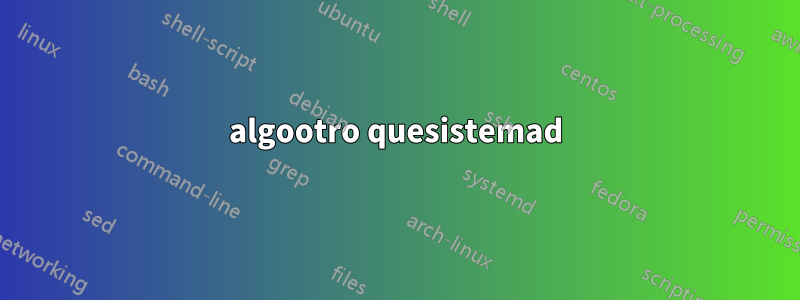 algootro quesistemad