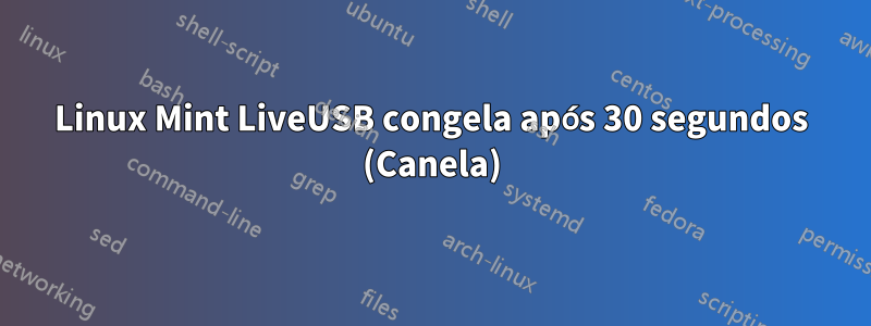 Linux Mint LiveUSB congela após 30 segundos (Canela)