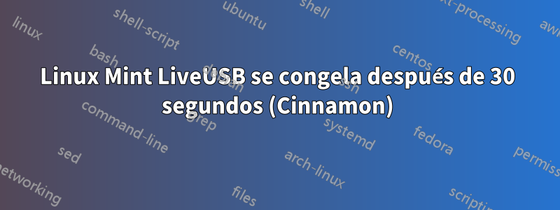 Linux Mint LiveUSB se congela después de 30 segundos (Cinnamon)