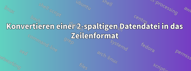 Konvertieren einer 2-spaltigen Datendatei in das Zeilenformat