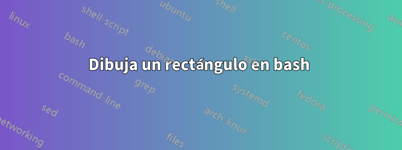 Dibuja un rectángulo en bash