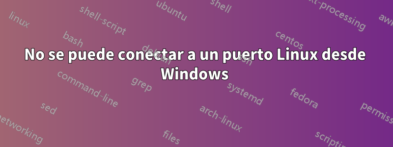 No se puede conectar a un puerto Linux desde Windows