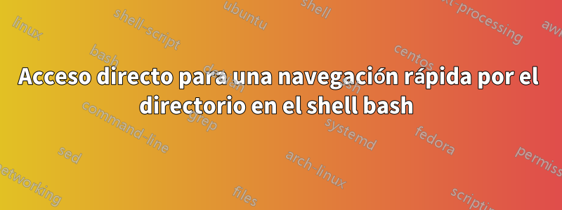 Acceso directo para una navegación rápida por el directorio en el shell bash 